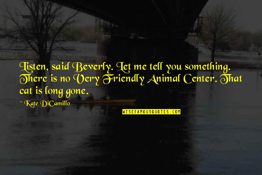 Animal Loss Quotes By Kate DiCamillo: Listen, said Beverly. Let me tell you something.
