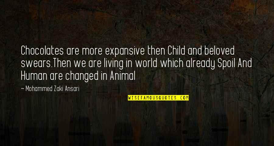 Animal Love Human Quotes By Mohammed Zaki Ansari: Chocolates are more expansive then Child and beloved