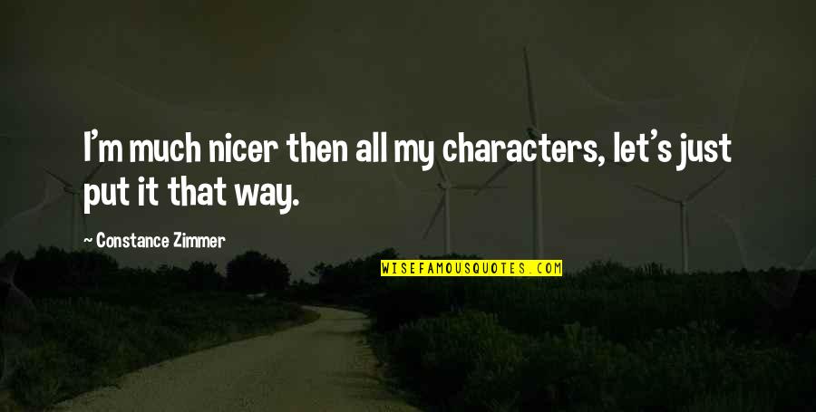 Animal Lovers Quotes By Constance Zimmer: I'm much nicer then all my characters, let's
