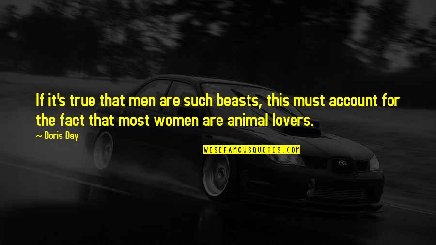 Animal Lovers Quotes By Doris Day: If it's true that men are such beasts,