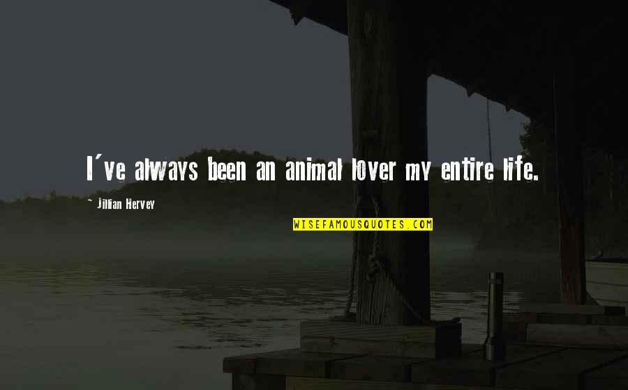 Animal Lovers Quotes By Jillian Hervey: I've always been an animal lover my entire