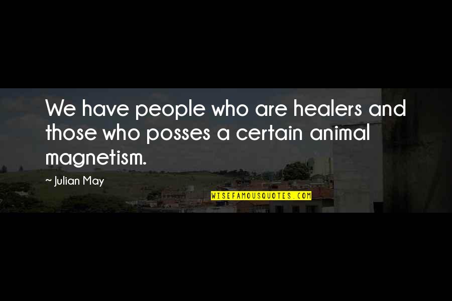 Animal Magnetism Quotes By Julian May: We have people who are healers and those