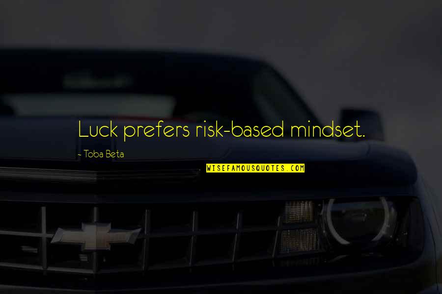 Animal Muppet Babies Quotes By Toba Beta: Luck prefers risk-based mindset.