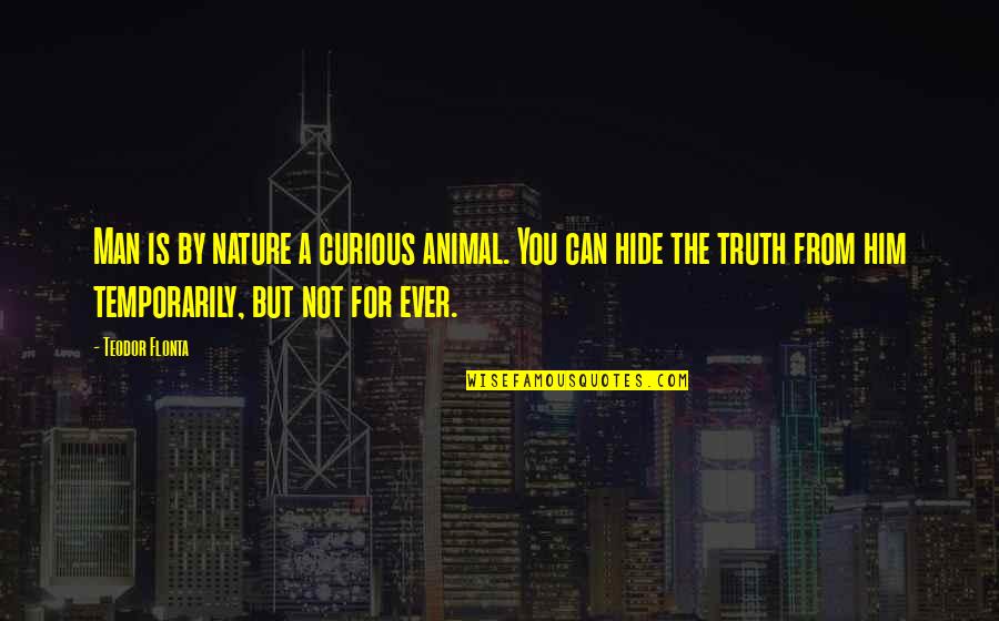 Animal Nature Love Quotes By Teodor Flonta: Man is by nature a curious animal. You
