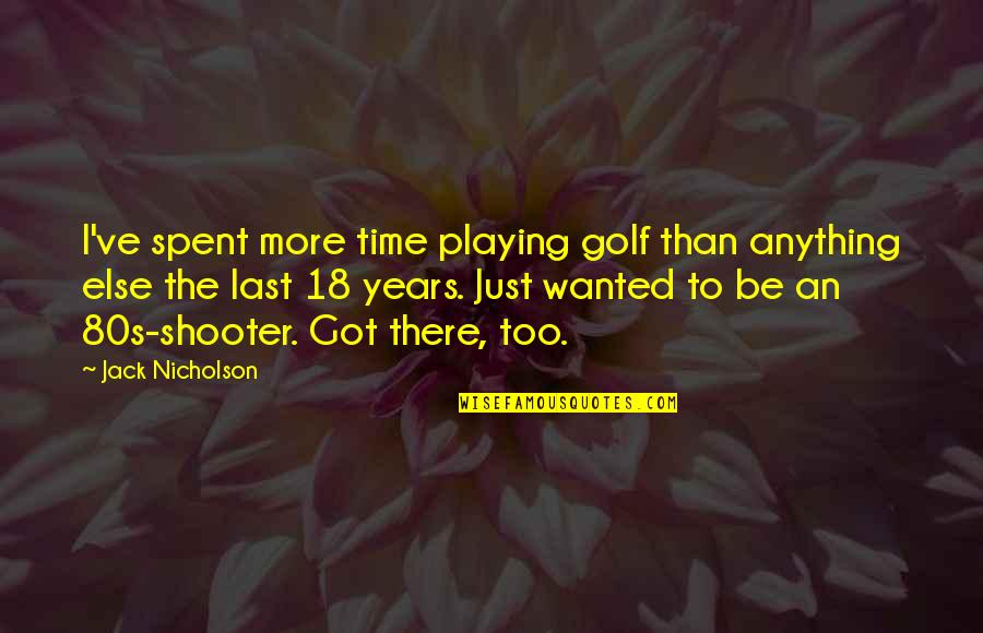 Animal Paw Quotes By Jack Nicholson: I've spent more time playing golf than anything