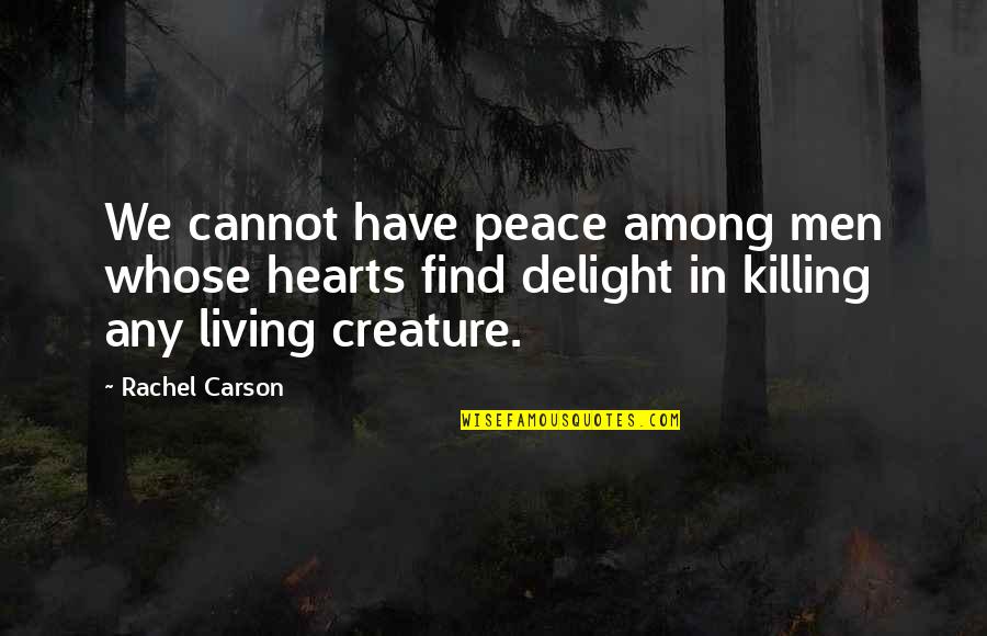 Animal Peace Quotes By Rachel Carson: We cannot have peace among men whose hearts