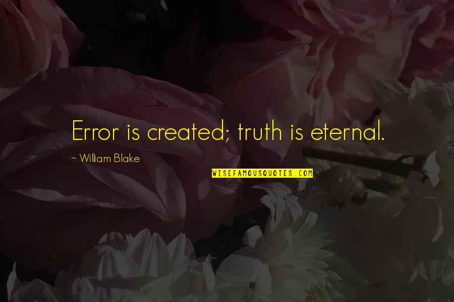 Animal Planet Quotes By William Blake: Error is created; truth is eternal.