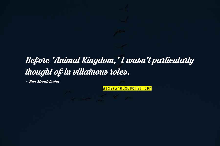Animal Quotes By Ben Mendelsohn: Before 'Animal Kingdom,' I wasn't particularly thought of