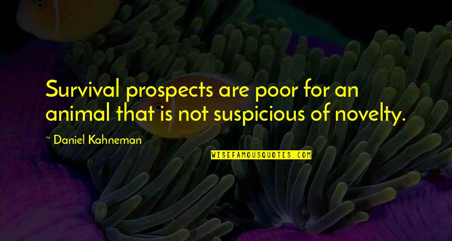 Animal Quotes By Daniel Kahneman: Survival prospects are poor for an animal that
