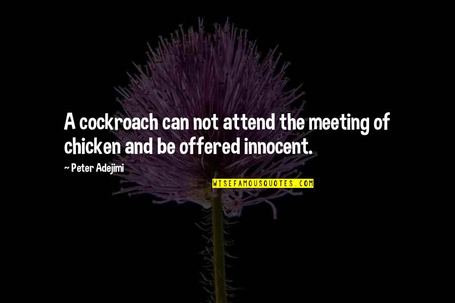 Animal Quotes By Peter Adejimi: A cockroach can not attend the meeting of
