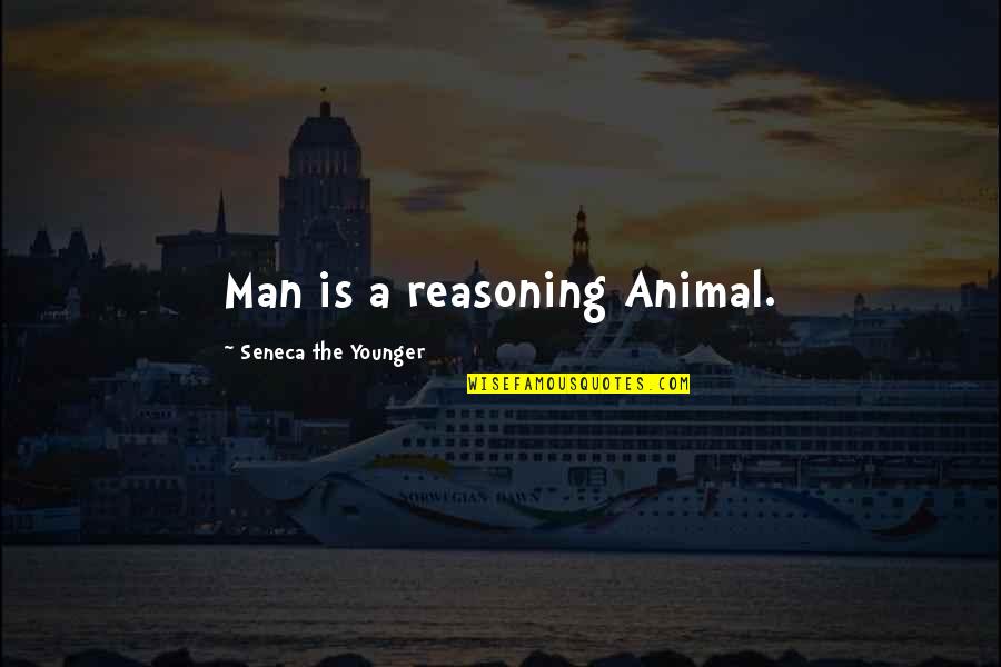 Animal Quotes By Seneca The Younger: Man is a reasoning Animal.