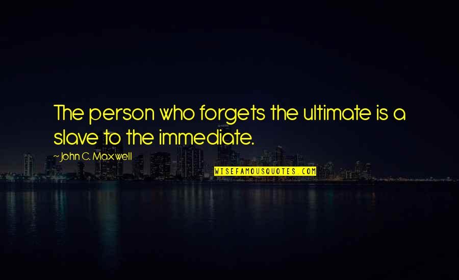 Animal Related Quotes By John C. Maxwell: The person who forgets the ultimate is a
