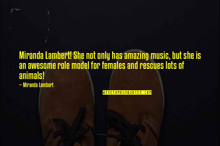 Animal Rescues Quotes By Miranda Lambert: Miranda Lambert! She not only has amazing music,