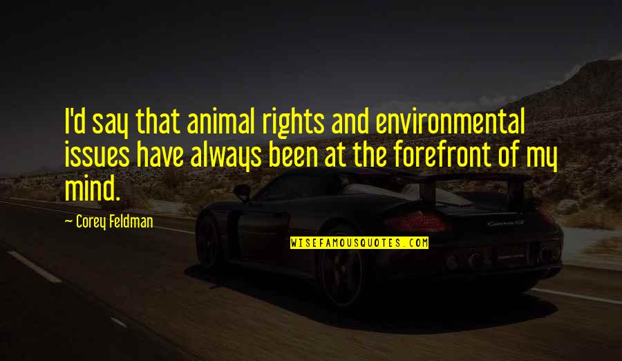 Animal Rights Quotes By Corey Feldman: I'd say that animal rights and environmental issues