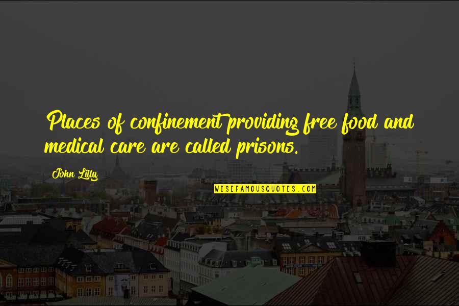 Animal Rights Quotes By John Lilly: Places of confinement providing free food and medical