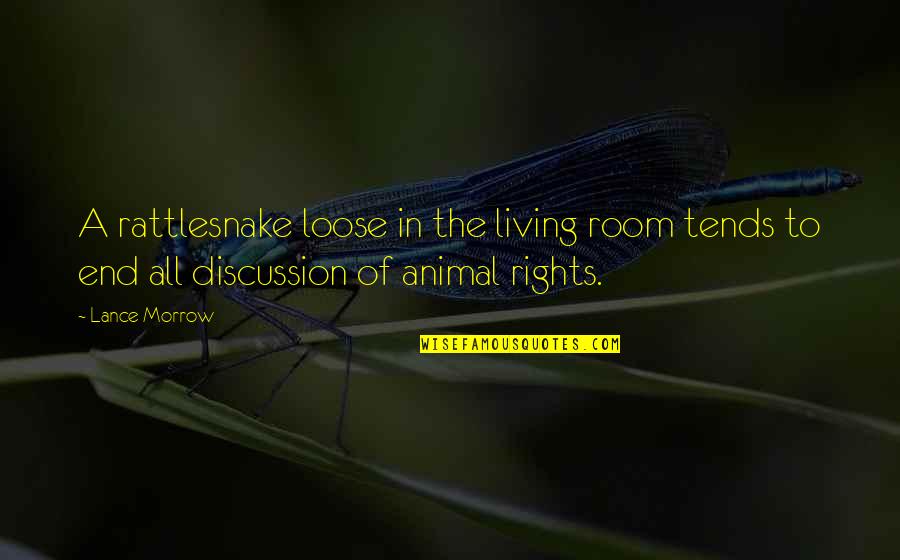 Animal Rights Quotes By Lance Morrow: A rattlesnake loose in the living room tends