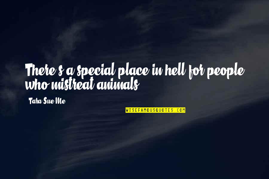 Animal Rights Quotes By Tara Sue Me: There's a special place in hell for people