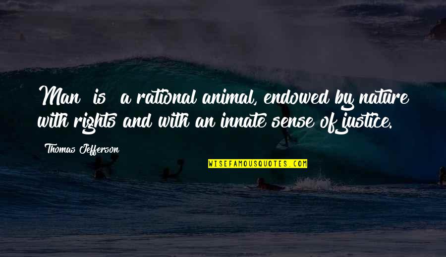 Animal Rights Quotes By Thomas Jefferson: Man [is] a rational animal, endowed by nature