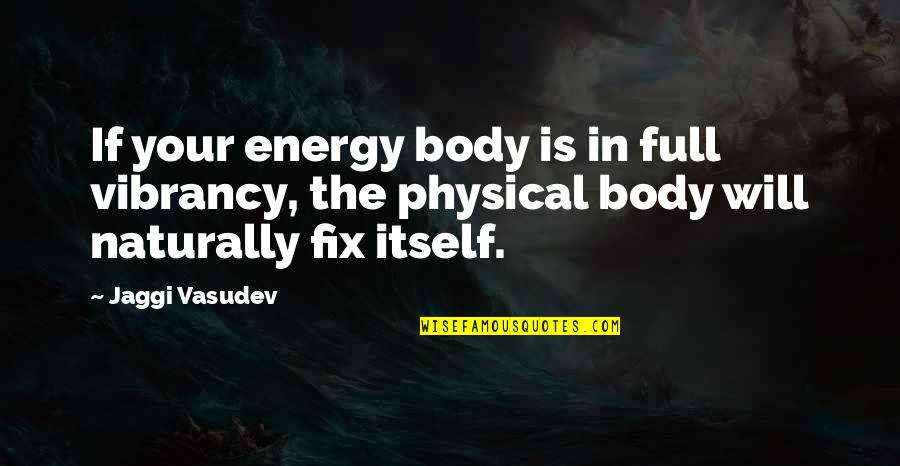 Animal Science Quotes By Jaggi Vasudev: If your energy body is in full vibrancy, Animal Science Quotes By Jaggi Vasudev: If your energy body is in full vibrancy,