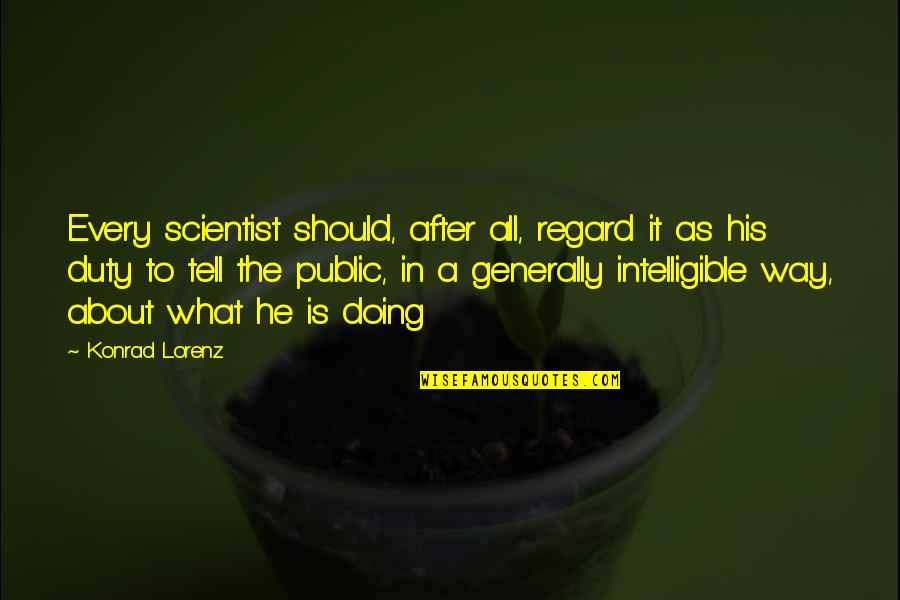 Animal Science Quotes By Konrad Lorenz: Every scientist should, after all, regard it as Animal Science Quotes By Konrad Lorenz: Every scientist should, after all, regard it as