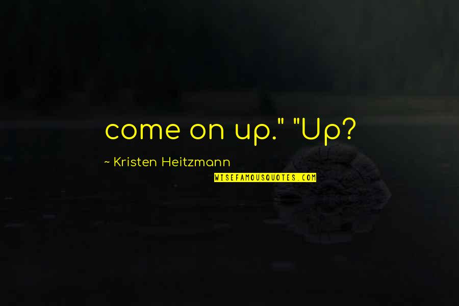 Animal Science Quotes By Kristen Heitzmann: come on up." "Up? Animal Science Quotes By Kristen Heitzmann: come on up." "Up?