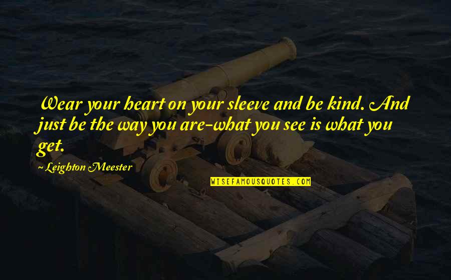 Animal Science Quotes By Leighton Meester: Wear your heart on your sleeve and be