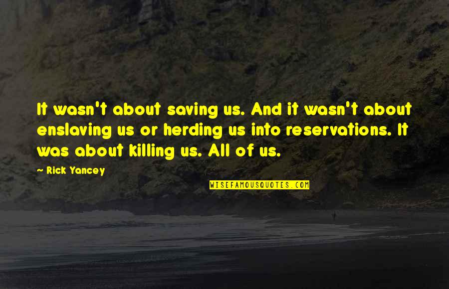 Animal Science Quotes By Rick Yancey: It wasn't about saving us. And it wasn't Animal Science Quotes By Rick Yancey: It wasn't about saving us. And it wasn't