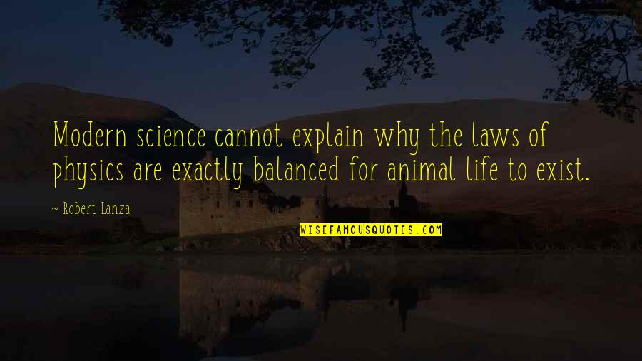Animal Science Quotes By Robert Lanza: Modern science cannot explain why the laws of