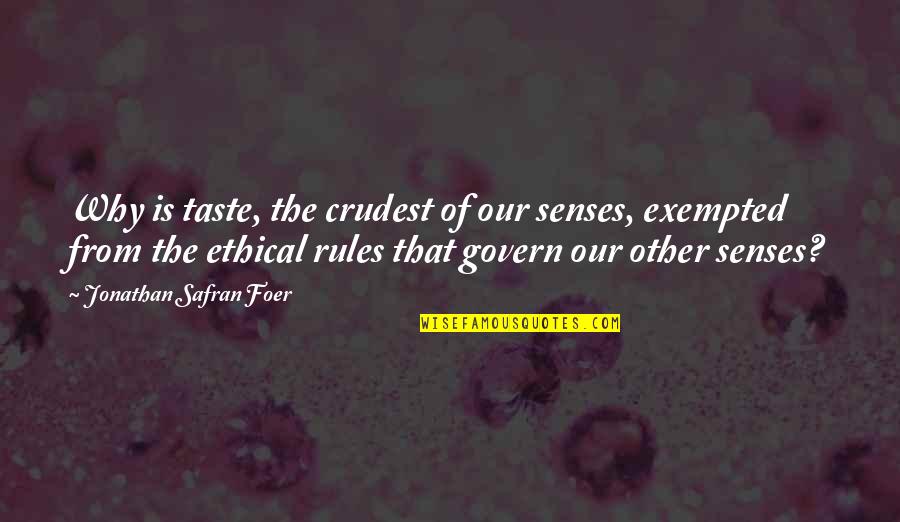 Animal Senses Quotes By Jonathan Safran Foer: Why is taste, the crudest of our senses,