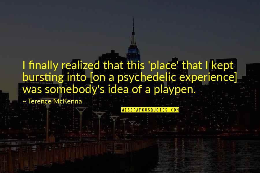 Animal Senses Quotes By Terence McKenna: I finally realized that this 'place' that I