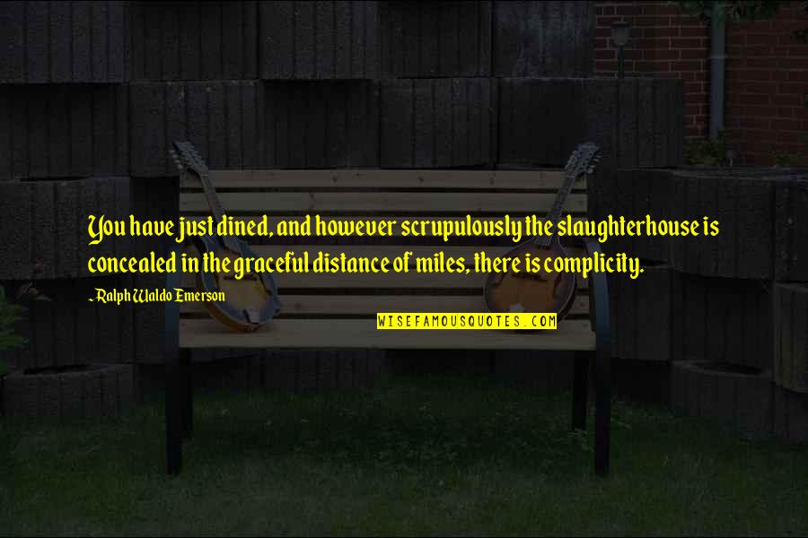 Animal Slaughterhouse Quotes By Ralph Waldo Emerson: You have just dined, and however scrupulously the