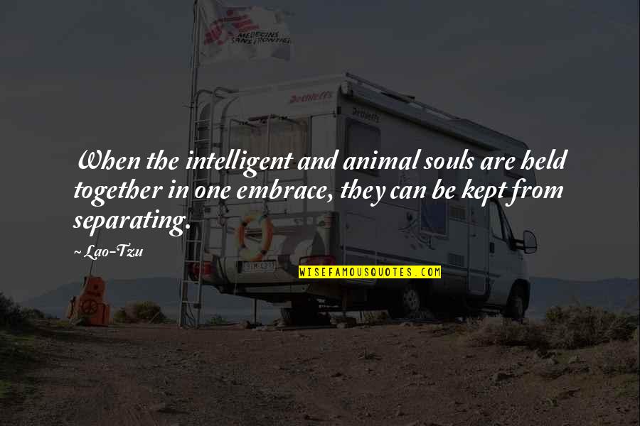 Animal Souls Quotes By Lao-Tzu: When the intelligent and animal souls are held