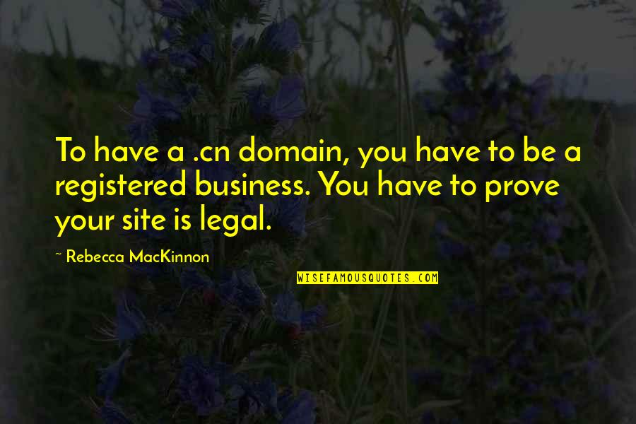 Animal Testing Cosmetics Quotes By Rebecca MacKinnon: To have a .cn domain, you have to Animal Testing Cosmetics Quotes By Rebecca MacKinnon: To have a .cn domain, you have to