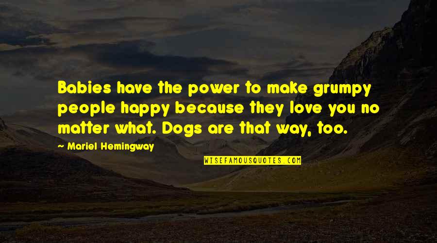 Animal Therapy Quotes By Mariel Hemingway: Babies have the power to make grumpy people