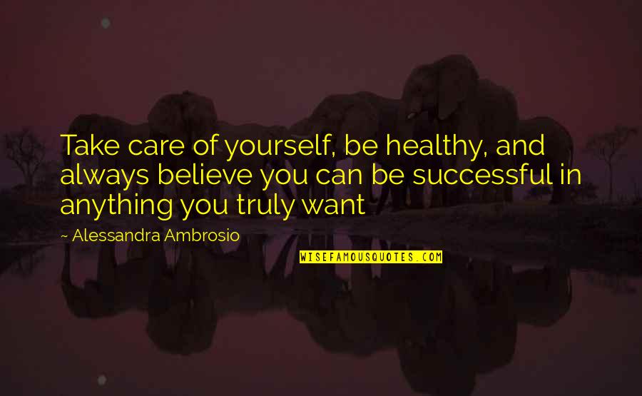 Animal Tracking Quotes By Alessandra Ambrosio: Take care of yourself, be healthy, and always