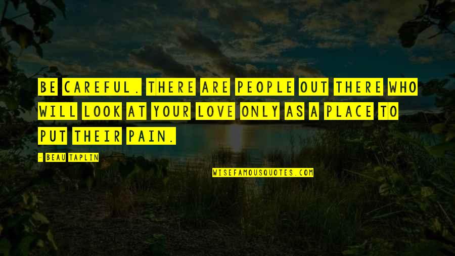 Animalcule In A Sentence Quotes By Beau Taplin: Be careful. There are people out there who