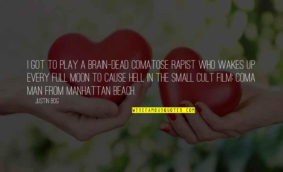 Animalcule In A Sentence Quotes By Justin Bog: I got to play a brain-dead comatose rapist