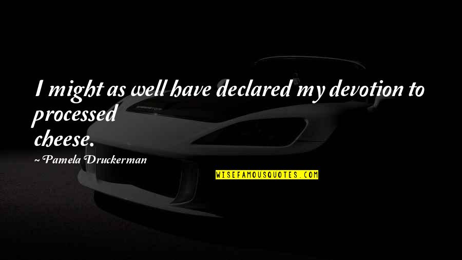 Animalcule Pronunciation Quotes By Pamela Druckerman: I might as well have declared my devotion
