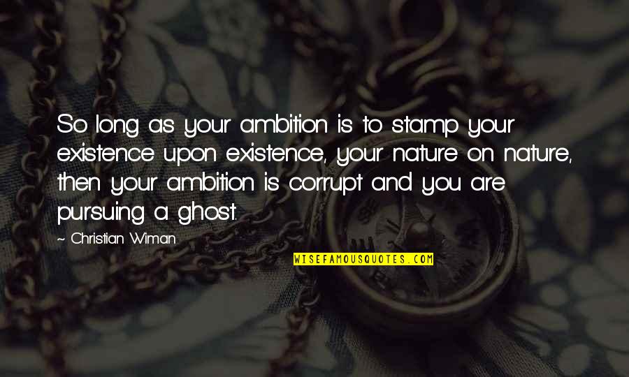 Animalcules Quotes By Christian Wiman: So long as your ambition is to stamp