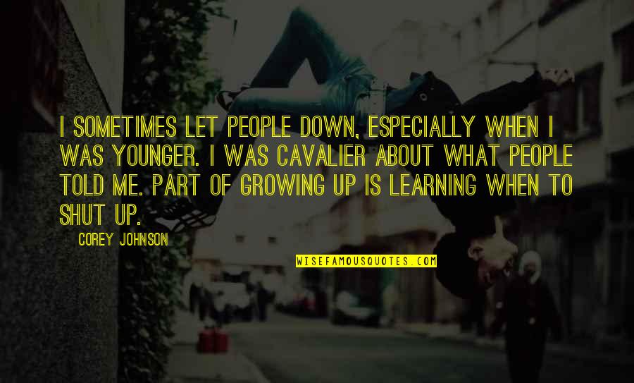 Animales Invertebrados Quotes By Corey Johnson: I sometimes let people down, especially when I Animales Invertebrados Quotes By Corey Johnson: I sometimes let people down, especially when I