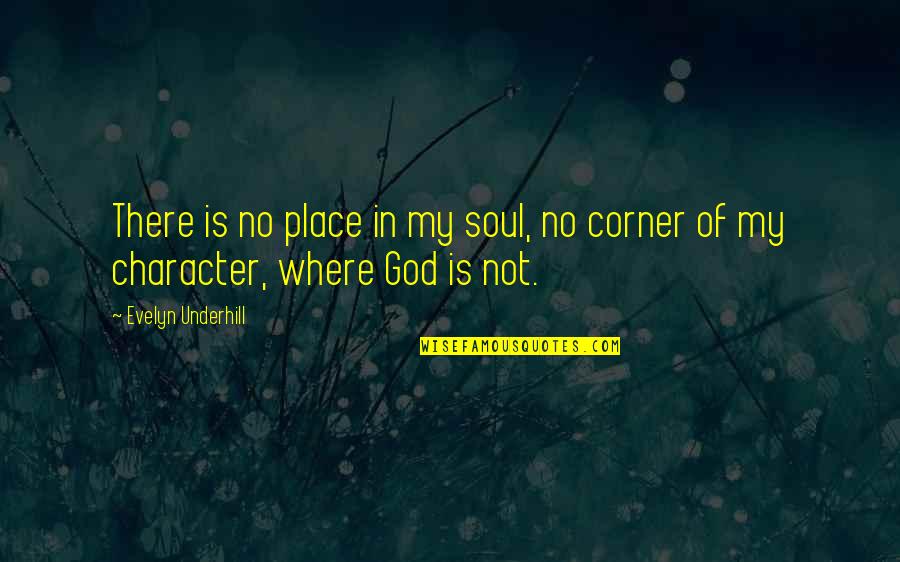 Animales Salvajes Quotes By Evelyn Underhill: There is no place in my soul, no Animales Salvajes Quotes By Evelyn Underhill: There is no place in my soul, no