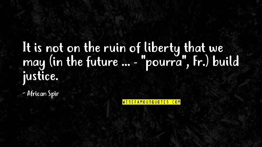 Animaletti Acquatici Quotes By African Spir: It is not on the ruin of liberty