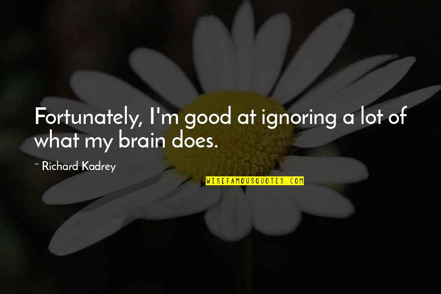 Animalistic Nature Of Man Quotes By Richard Kadrey: Fortunately, I'm good at ignoring a lot of