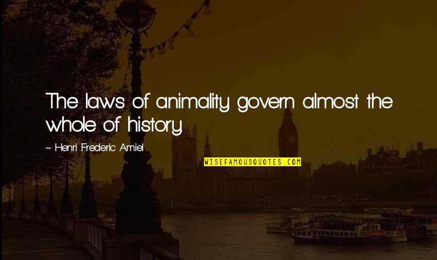 Animality Quotes By Henri Frederic Amiel: The laws of animality govern almost the whole