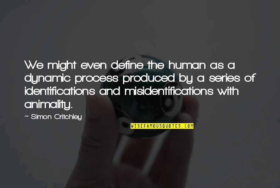 Animality Quotes By Simon Critchley: We might even define the human as a