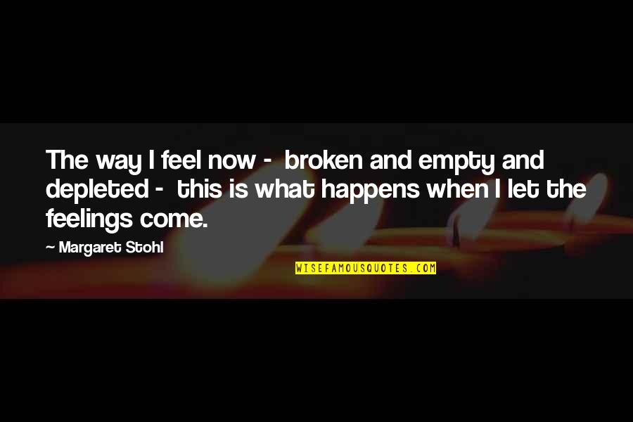 Animallike Quotes By Margaret Stohl: The way I feel now - broken and