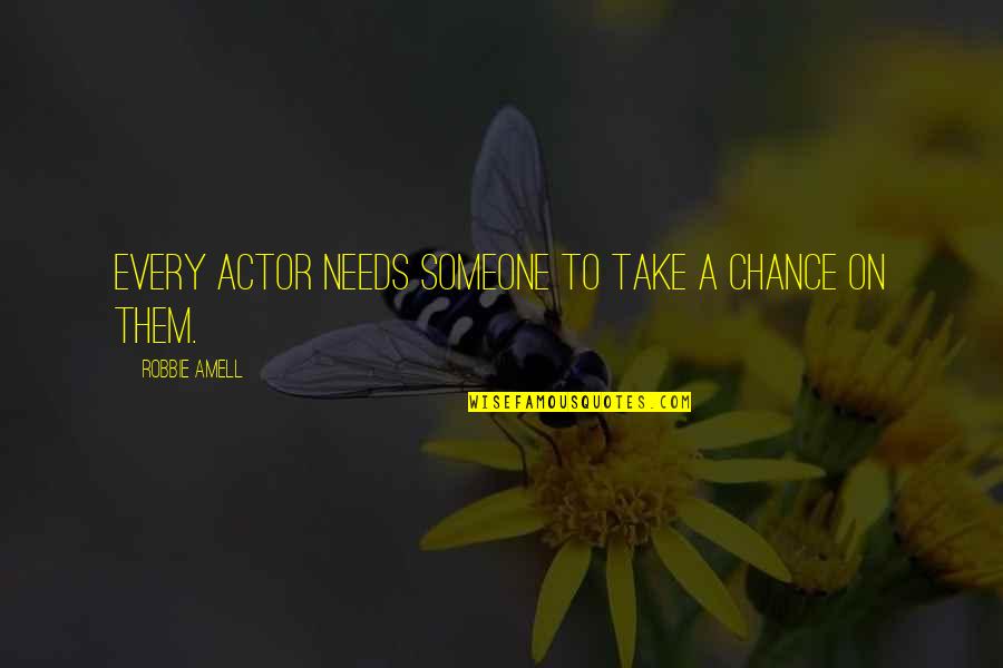 Animallike Quotes By Robbie Amell: Every actor needs someone to take a chance