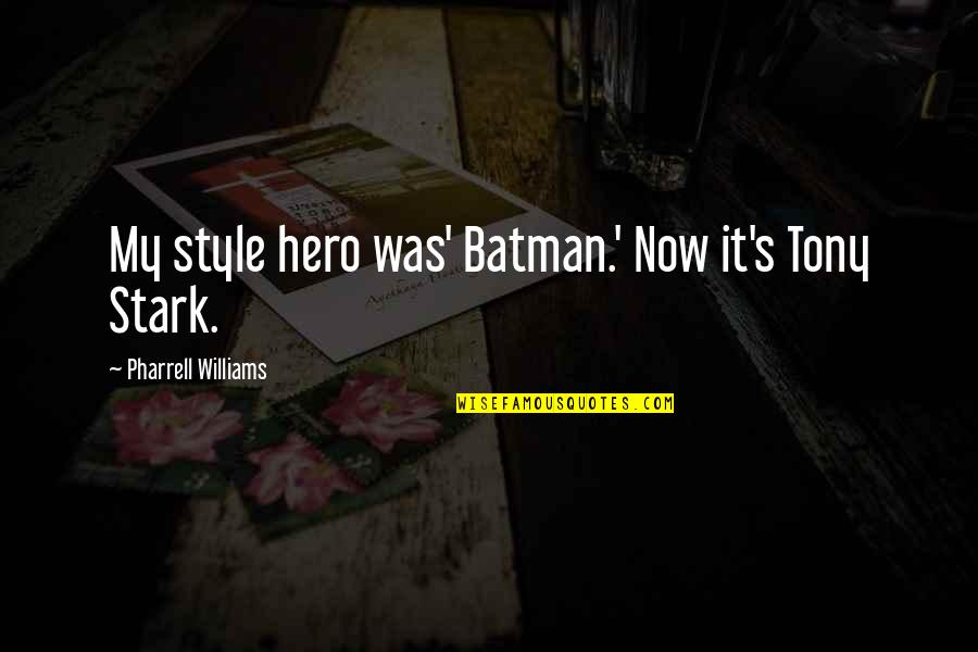 Animals Adoption Quotes By Pharrell Williams: My style hero was' Batman.' Now it's Tony