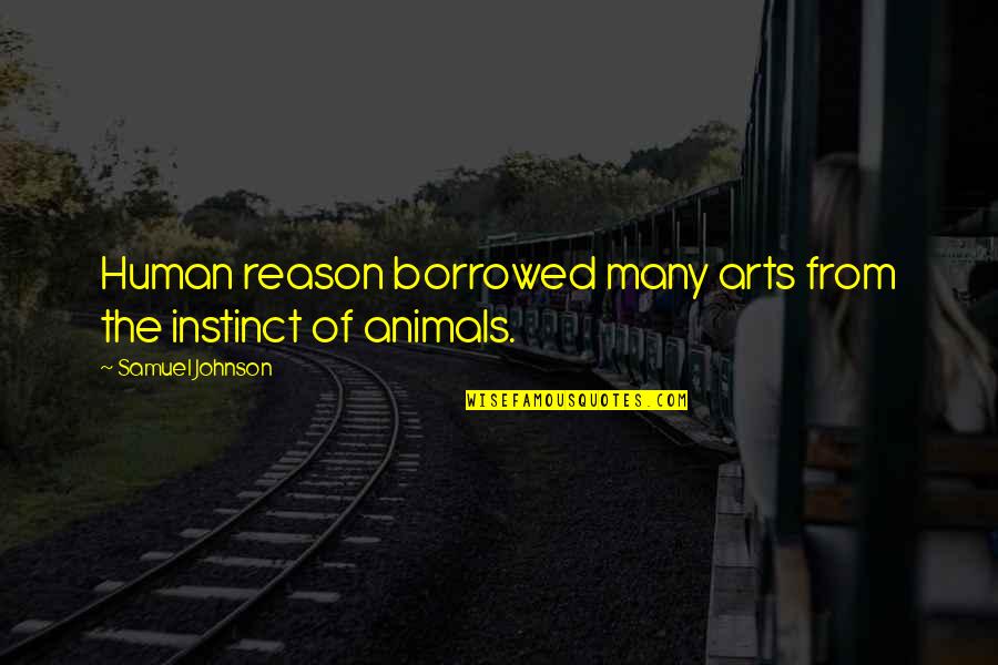 Animals And Art Quotes By Samuel Johnson: Human reason borrowed many arts from the instinct