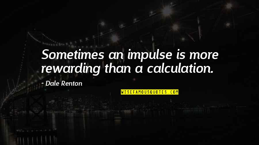 Animals And Compassion Quotes By Dale Renton: Sometimes an impulse is more rewarding than a